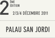 2ème édition du 2 au 4 décembre 2011 - Palau San Jordi